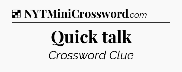 Solution: Quick talk - NYT Crossword