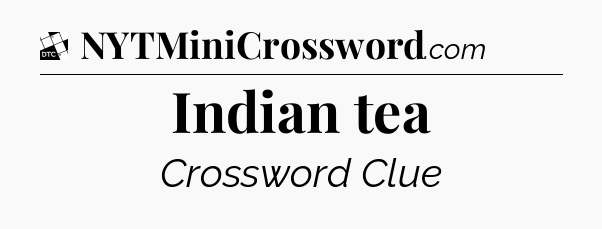 Indian tea - Daily Themed Classic Crossword