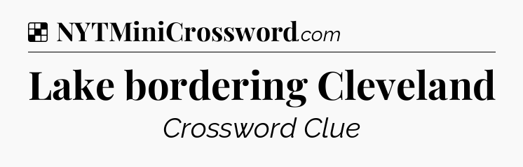 Solution: Lake bordering Cleveland - NYT Crossword