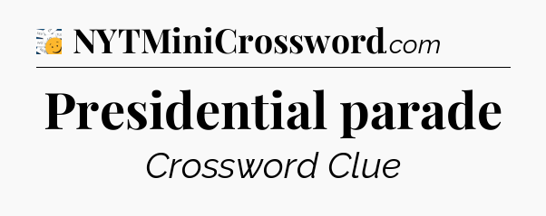 Presidential parade - 7 Little Words
