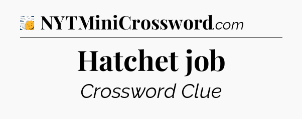 Hatchet job - 7 Little Words