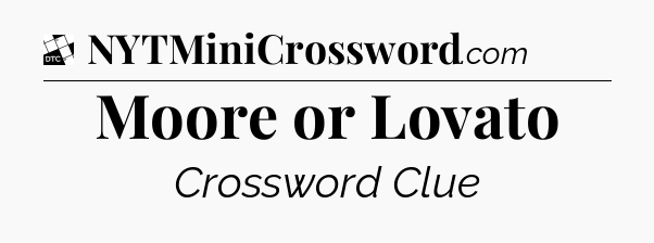 Moore or Lovato - Daily Themed Classic Crossword