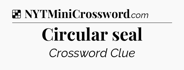 Solution: Circular seal - NYT Crossword