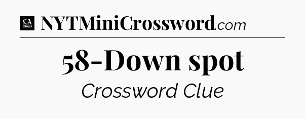 58-Down spot - LA Times Crossword