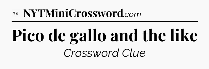 Pico de gallo and the like - WSJ Crossword