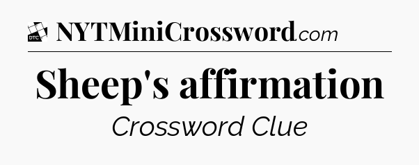 Sheep's affirmation - Daily Themed Classic Crossword