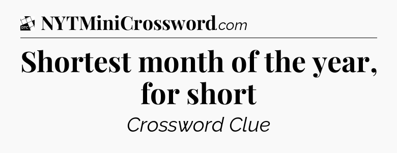 Shortest month of the year, for short - Daily Themed Classic Crossword