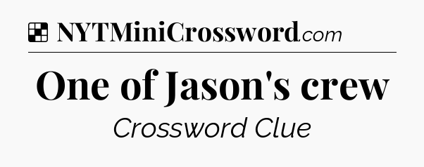 Solution: One of Jason's crew - NYT Crossword