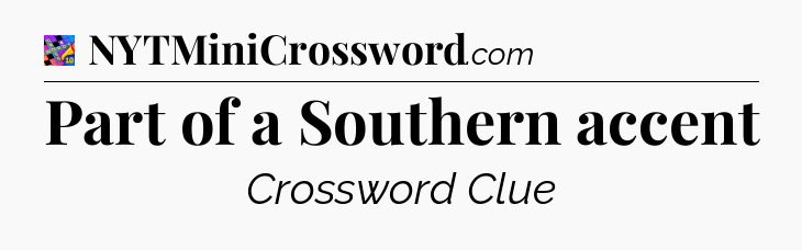 Part of a Southern accent Crossword Clue