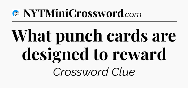 What punch cards are designed to reward Crossword Clue