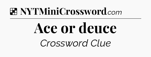 Solution: Ace or deuce - NYT Crossword