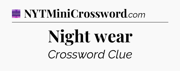 Night wear - Thomas Joseph Crossword
