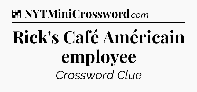Solution: Rick's Café Américain employee - NYT Crossword