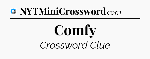 Comfy Crossword Clue