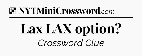Solution: Lax LAX option - NYT Crossword