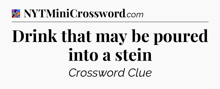 Drink that may be poured into a stein Crossword Clue