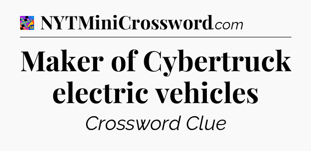 Maker of Cybertruck electric vehicles Crossword Clue
