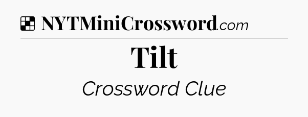 Solution: Tilt - NYT Crossword