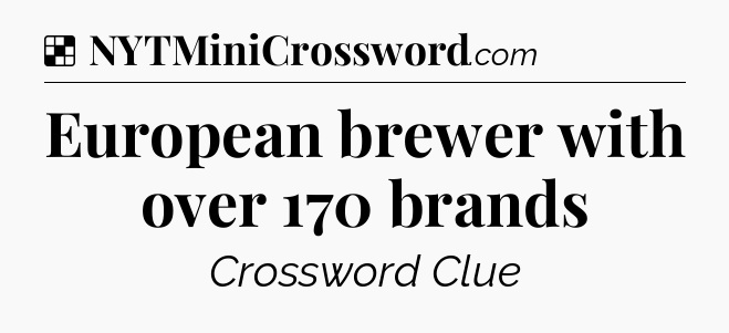 Solution: European brewer with over 170 brands - NYT Crossword
