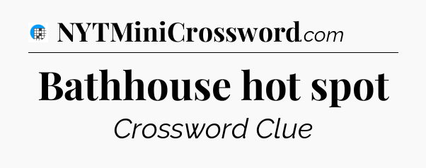Bathhouse hot spot Crossword Clue