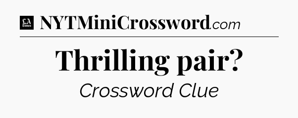Thrilling pair - LA Times Crossword