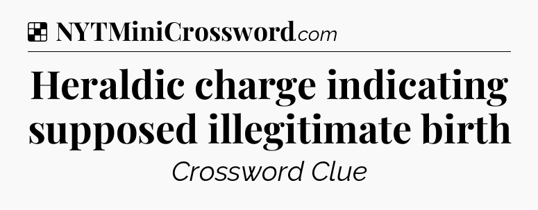 Solution: Heraldic charge indicating supposed illegitimate birth - NYT Crossword