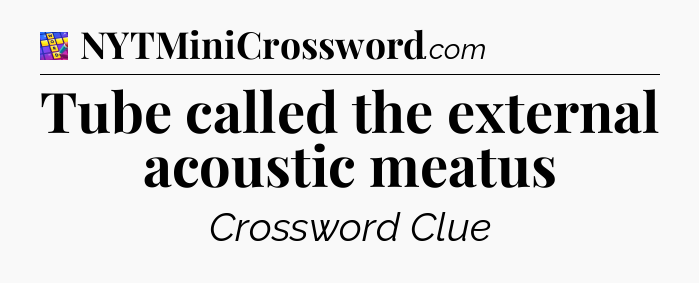 Tube called the external acoustic meatus Codycross