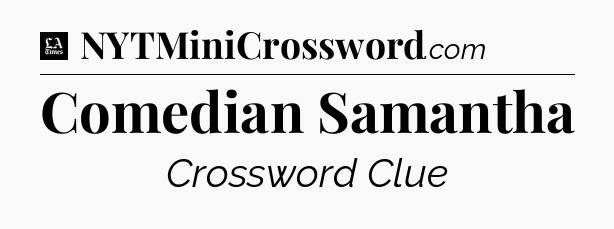 Comedian Samantha - LA Times Crossword