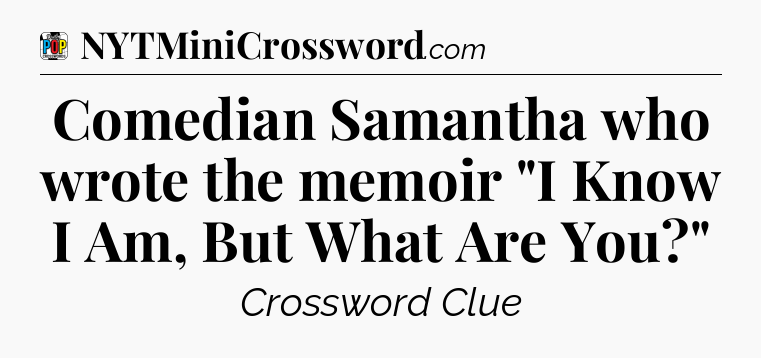 Comedian Samantha who wrote the memoir 