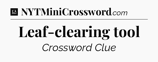 Leaf-clearing tool - LA Times Crossword