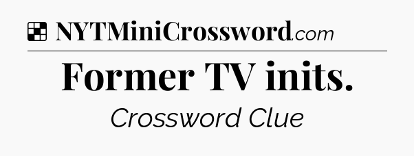 Solution: Former TV inits - NYT Crossword