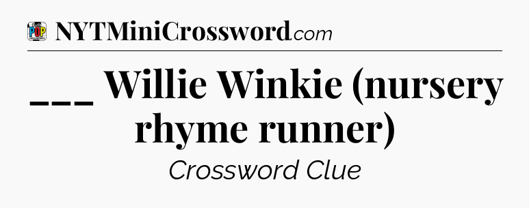 ___ Willie Winkie (nursery rhyme runner) Crossword Clue
