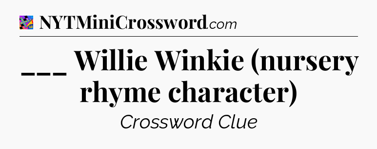 ___ Willie Winkie (nursery rhyme character) Crossword Clue