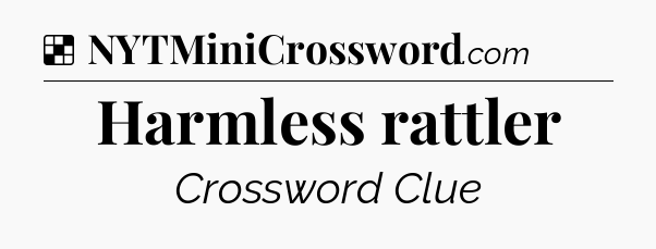 Solution: Harmless rattler - NYT Crossword