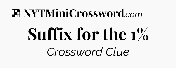 Solution: Suffix for the 1% - NYT Crossword