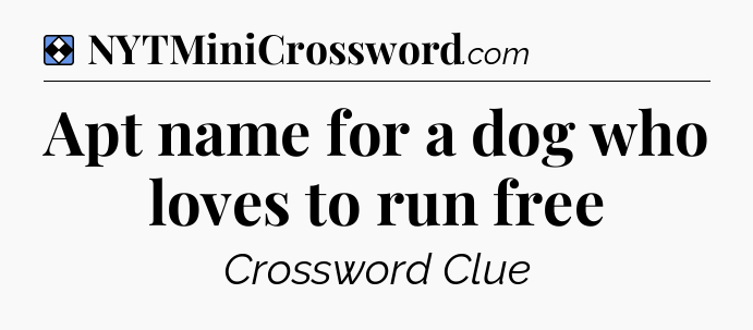 Solution: Apt name for a dog who loves to run free - NYT Mini Crossword