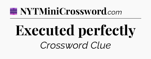 Executed perfectly - Thomas Joseph Crossword