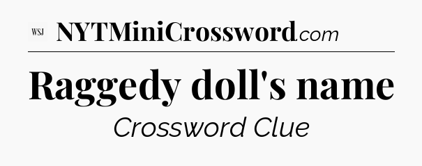 Raggedy doll's name - WSJ Crossword