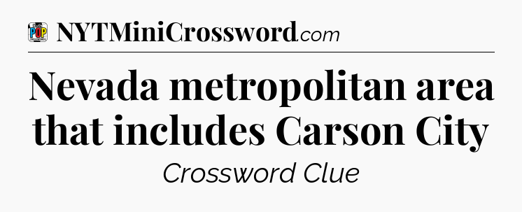 Nevada metropolitan area that includes Carson City Crossword Clue