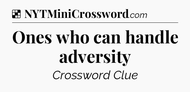 Solution: Ones who can handle adversity - NYT Crossword