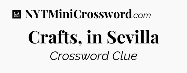 Crafts, in Sevilla - LA Times Crossword