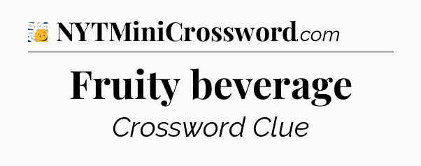 Fruity beverage - 7 Little Words