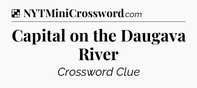 Solution: Capital on the Daugava River - NYT Crossword