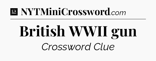 British WWII gun - LA Times Crossword