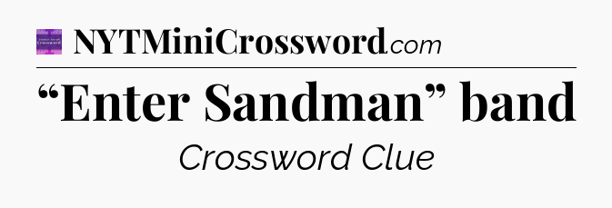 “Enter Sandman” band - Thomas Joseph Crossword