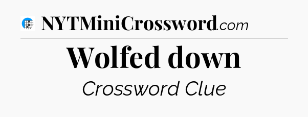 Wolfed down Crossword Clue