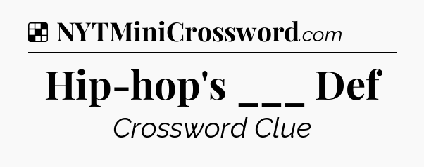 Solution: Hip-hop's ___ Def - NYT Crossword