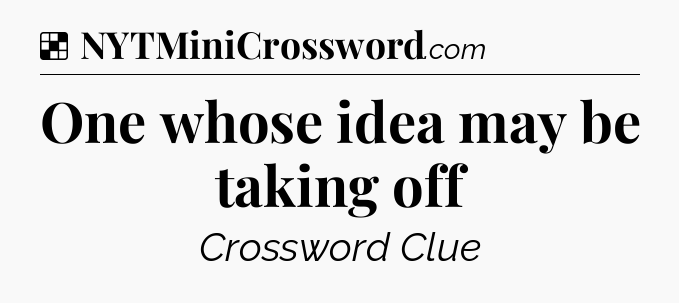 Solution: One whose idea may be taking off - NYT Crossword
