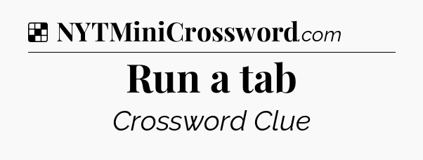 Solution: Run a tab - NYT Crossword