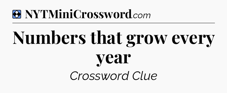 Solution: Numbers that grow every year - NYT Mini Crossword